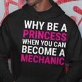 Funny Female Mechanic Why Be A Princess Gift Hoodie Unique Gifts