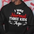 Funny I Was Normal Three Kids Ago Mom Life Mothers Day Women Hoodie Unique Gifts