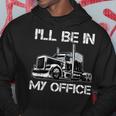 Funny Ill Be In My Office Costume Driver Trucker Dad Hoodie Funny Gifts