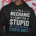 Funny Mechanic Gift Im A Mechanic Cant Fix Stupid Hoodie Unique Gifts