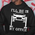 Funny Mechanic Ill Be In My Office Car Lover Hoodie Unique Gifts