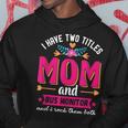 Funny Quote I Have Two Titles Mom Bus Monitor Mothers Day Hoodie Funny Gifts