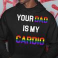 Funny Quote Your Dad Is My Cardio Lgbt Lgbtq Hoodie Unique Gifts