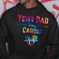 Funny Romantic Saying Your Dad Is My Cardio Tie Dye Print Hoodie Unique Gifts
