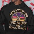 Funny Thats What I Do I Fix Stuff And I Know Things Hoodie Unique Gifts
