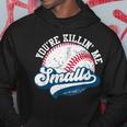 Funny Toddler Softball Youre Killin Me Smalls Hoodie Unique Gifts