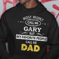 Gary Name Gift My Favorite People Call Me Dad Gift For Mens Hoodie Funny Gifts