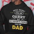 Gerry Name Gift My Favorite People Call Me Dad Gift For Mens Hoodie Funny Gifts
