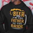 Gifts For Fathers In Law Beer Me Im The Father Of The Bride Hoodie Unique Gifts