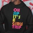 Girls Trip Oh Sip Its A Girls Trip Vacation Group Matching Hoodie Unique Gifts
