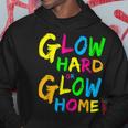 Glow Hard Or Glow Home Theme 90S 80S Party Hoodie Unique Gifts