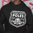 Grease Those Poles All The Poles V3 Hoodie Unique Gifts