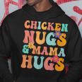 Groovy Chicken Nugs And Mama Hugs For Chicken Nugget Lover Hoodie Unique Gifts