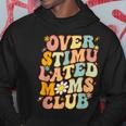 Groovy Overstimulated Moms Club Funny Mom Joke Mothers Day Hoodie Unique Gifts