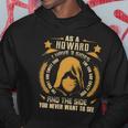 Howard - I Have 3 Sides You Never Want To See Hoodie Funny Gifts