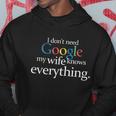 I Dont Need Google My Wife Knows Everything Funny Hoodie Unique Gifts