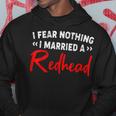I Fear Nothing I Married A Redhead Hoodie Unique Gifts
