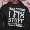 I Fix Stuff And I Know Things Thats What I Do Funny Saying Hoodie Unique Gifts