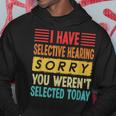 I Have Selective Hearing You Werent Selected Today Hoodie Unique Gifts