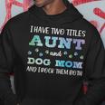 I Have Two Titles Aunt And Dog Mom And I Rock Them Both V3 Hoodie Funny Gifts