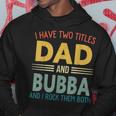 I Have Two Titles Dad And Bubba Vintage Fathers Day Family Hoodie Funny Gifts