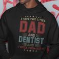 I Have Two Titles Dad And Dentist Outfit Fathers Day Fun Hoodie Funny Gifts