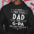 I Have Two Titles Dad And G-Pa Funny Fathers Day Hoodie Funny Gifts