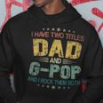 I Have Two Titles Dad & G Pop FunnyFathers Day Gift Hoodie Funny Gifts
