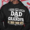 I Have Two Titles Dad And Grandpa Grandfather Fathers Day Hoodie Unique Gifts