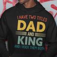 I Have Two Titles Dad And King Vintage Fathers Day Family Hoodie Funny Gifts