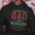 I Have Two Titles Dad And Manager Outfit Fathers Day Fun Hoodie Funny Gifts