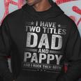 I Have Two Titles Dad And Pappy Funny Fathers Day Gift For Mens Hoodie Unique Gifts