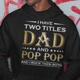 I Have Two Titles Dad And Pop Pop Funny Fathers Day Gift Hoodie Funny Gifts