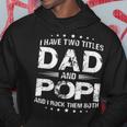 I Have Two Titles Dad And PopiFathers Day Gift Hoodie Funny Gifts