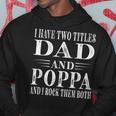 I Have Two Titles Dad And Poppa Grandpa Fathers Day Hoodie Unique Gifts