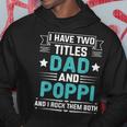 I Have Two Titles Dad And Poppi Funny Fathers Day Hoodie Funny Gifts