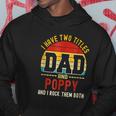 I Have Two Titles Dad And Poppy And I Rock Them Both V3 Hoodie Funny Gifts