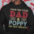 I Have Two Titles Dad And Poppy Fathers Day Proud Dad Hoodie Funny Gifts
