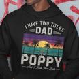 I Have Two Titles Dad And Poppy Men Retro Decor Grandpa V2 Hoodie Funny Gifts