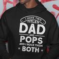 I Have Two Titles Dad And Pops I Have 2 Titles Dad And Pops Hoodie Funny Gifts