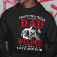 I Have Two Titles Dad And Welder Welding Fusing Metal Father Hoodie Funny Gifts