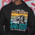 I Have Two Titles Trucker And Dad And Rock Both Trucker Dad V3 Hoodie Funny Gifts