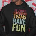 I Just Hope Both Teams Have Fun Funny Saying Dad Men Women Hoodie Unique Gifts
