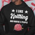 I Like Knitting And Maybe 3 People Knitter Gift Knitting Hoodie Funny Gifts