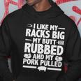I Like My Racks Big My Butt Rubbed And My Pork Pulled Hoodie Unique Gifts