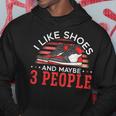 I Like Shoes And Maybe 3 People Shoe Collector Sneakerhead Hoodie Unique Gifts