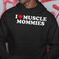 I Love Muscle Mommies I Heart Muscle Mommies Muscle Mommy Hoodie Unique Gifts
