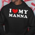 I Love My Manna I Heart My Manna Hoodie Unique Gifts