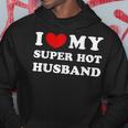 I Love My Super Hot Husband I Heart My Super Hot Husband Hoodie Unique Gifts