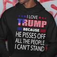 I Love Trump Because He Pissed Off The People I Cant Stand Hoodie Unique Gifts